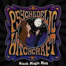 Psychedelic Witchcraft Black Magic Man (ristampa) | MetalWave.it Recensioni