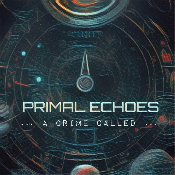 A Crime Called... Primal Echoes | MetalWave.it Recensioni