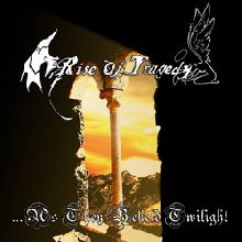 Rise Of Tragedy ...as They Behel Twilight | MetalWave.it Recensioni