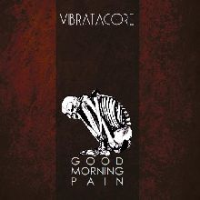 Vibratacore Good Morning Pain | MetalWave.it Recensioni